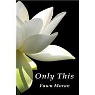 Only This by Moran, Fawn D., 9781505291995