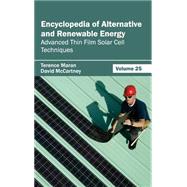 Encyclopedia of Alternative and Renewable Energy: Advanced Thin Film Solar Cell Techniques by Maran, Terence; Mccartney, David, 9781632391995