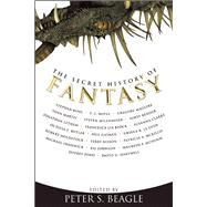 The Secret History of Fantasy by Beagle, Peter S., 9781892391995