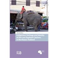 Indigenous Heritage and Identity of the Last Elephant Catchers in Northeast Thailand by Alisa Santikarn, 9789048561995