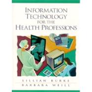 Information Technology for the Health Professions by Burke, Lillian; Weill, Barbara, 9780130831996