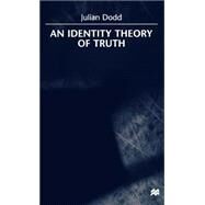 An Identity Theory of Truth by Dodd, Julian, 9780312231996
