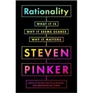 Rationality: What It Is, Why It Seems Scarce, Why It Matters by Pinker, Steven, 9780525561996