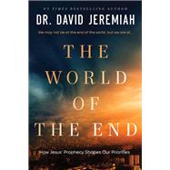 The World of the End by Dr.  David Jeremiah, 9780785251996