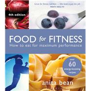 Food for Fitness How to Eat for Maximum Performance by Bean, Anita, 9781472901996