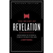 The Heart of Revelation Understanding the 10 Essential Themes of the Bible's Final Book by Duvall, J. Scott, 9781535981996