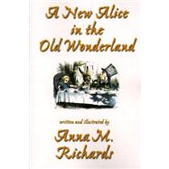A New Alice in the Old Wonderland by Richards, Anna M., Jr., 9781587151996