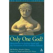 Only One God? Monotheism in Ancient Israel and the Veneration of the Goddess Asherah by Becking, Bob; Dijkstra, Meindert; Korpel, Marjo; Vriezen, Karel, 9781841271996