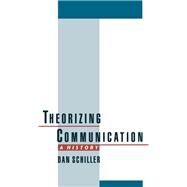 Theorizing Communication A History by Schiller, Dan, 9780195101997