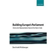 Building Europe's Parliament Democratic Representation Beyond the Nation State by Rittberger, Berthold, 9780199231997