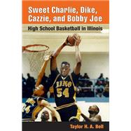Sweet Charlie, Dike, Cazzie, and Bobby Joe by Bell, Taylor H. A., 9780252071997