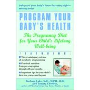 Program Your Baby's Health The Pregnancy Diet for Your Child's Lifelong Well-Being by Luke, Barbara; Eberlein, Tamara, 9780345441997