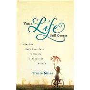 Your Life Still Counts by Miles, Tracie, 9780764211997