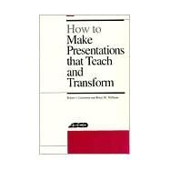 How to Make Presentations That Teach and Transform by Garmston, Robert J.; Wellman, Bruce M., 9780871201997