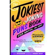 The Jokiest Joking Puns Book Ever Written... No Joke! by Boone, Brian; Brack, Amanda, 9781250201997