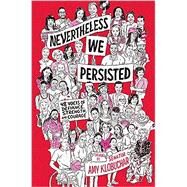 Nevertheless, We Persisted 48 Voices of Defiance, Strength, and Courage by In This Together Media; Klobuchar, Amy, 9781524771997