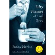 Fifty Shames of Earl Grey A Parody by Merkin, Fanny; Shaffer, Andrew, 9780306821998