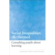 Social Inequalities (Re)formed: Consulting Pupils about Learning by Arnot; M, 9780415411998