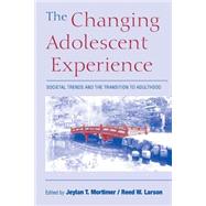 The Changing Adolescent Experience: Societal Trends and the Transition to Adulthood by Edited by Jeylan T. Mortimer , Reed W. Larson, 9780521891998