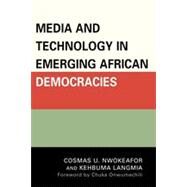 Media and Technology in Emerging African Democracies by Nwokeafor, Cosmas Uchenna; Langmia, Kehbuma, 9780761851998