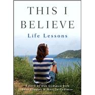 This I Believe : Life Lessons by Gediman, Dan; Gediman, Mary Jo; Gregory, John, 9781118481998