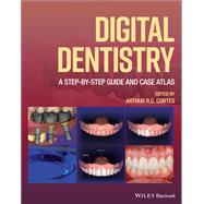 Digital Dentistry A Step-by-Step Guide and Case Atlas by Cortes, Arthur R. G., 9781119851998