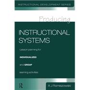 Producing Instructional Systems by A. J. Romiszowski, 9781138421998