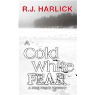 A Cold White Fear by Harlick, R. J., 9781459731998
