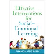 Effective Interventions for Social-Emotional Learning by Gresham, Frank M., 9781462531998