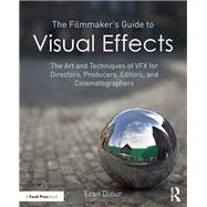 The Filmmaker's Guide to Visual Effects: The Art and Technique of VFX for Directors, Producers, Editors and Cinematographers *RISBN* by Dinur; Eran, 9780415401999