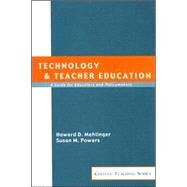 Technology and Teacher Education : A Guide for Educators and Policy Makers by Mehlinger, Howard D.; Powers, Susan M., 9780618071999