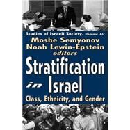 Stratification in Israel: Class, Ethnicity, and Gender by Semyonov,Moshe, 9780765801999