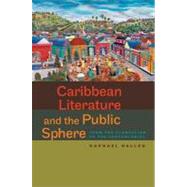Caribbean Literature and the Public Sphere by Dalleo, Raphael, 9780813931999