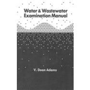 WATER AND WASTEWATER EXAMINATION MANUAL by Adams; V. Dean, 9780873711999