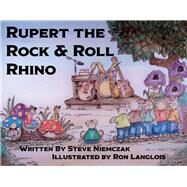 Rupert the Rock & Roll Rhino by Niemczak, Steve; Langlois, Ron, 9781098371999
