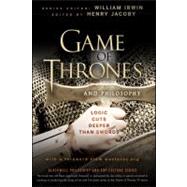 Game of Thrones and Philosophy Logic Cuts Deeper Than Swords by Irwin, William; Jacoby, Henry, 9781118161999