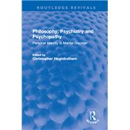 Philosophy, Psychiatry and Psychopathy: Personal Identity in Mental Disorder by Heginbotham,Christopher, 9781138721999