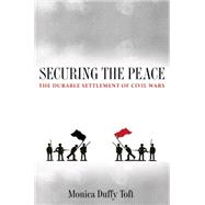 Securing the Peace : The Durable Settlement of Civil Wars by Toft, Monica Duffy, 9781400831999