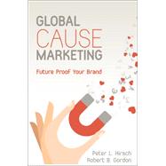 Global Cause Marketing: Future-Proof Your Brand by Hirsch, Peter L.; Gordon, Robert B., 9781484921999