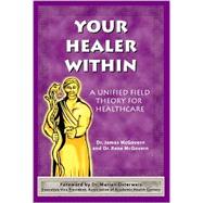 Your Healer Within: A Unified Field Theory for Healthcare by McGovern, James, 9781587361999