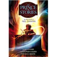 Prince of Stories: The Many Worlds of Neil Gaiman by Golden, Christopher; Wagner, Hank; Bissette, Stephen R., 9781587671999