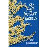 90 Packets of Instant Noodles by Fitzpatrick, Deb, 9781921361999