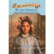 We Are Patriots : Hope's Revolutionary War Diary by Gregory, Kristiana, 9780756912000