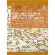 Memories of Empire and Entry into International Society: Views from the European periphery by Ejdus; Filip, 9781138672000