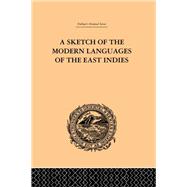 A Sketch of the Modern Languages of the East Indies by Cust,Robert N., 9781138982000