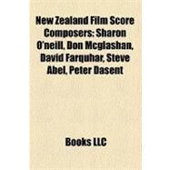 New Zealand Film Score Composers: Sharon O'neill, Don Mcglashan, David Farquhar, Steve Abel, Peter Dasent by , 9781158542000
