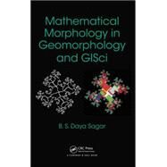 Mathematical Morphology in Geomorphology and GISci by Daya Sagar; Behara Seshadri, 9781439872000