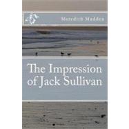 The Impression of Jack Sullivan by Madden, Meredith, 9781477562000