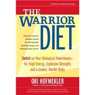 The Warrior Diet Switch on Your Biological Powerhouse For High Energy, Explosive Strength, and a Leaner, Harder Body by Hofmekler, Ori; Diamond, Harvey; Erasmus, Udo, 9781583942000