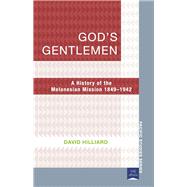 God's Gentlemen A History of the Melanesian Mission 18491942 by Hilliard, David, 9781921902000